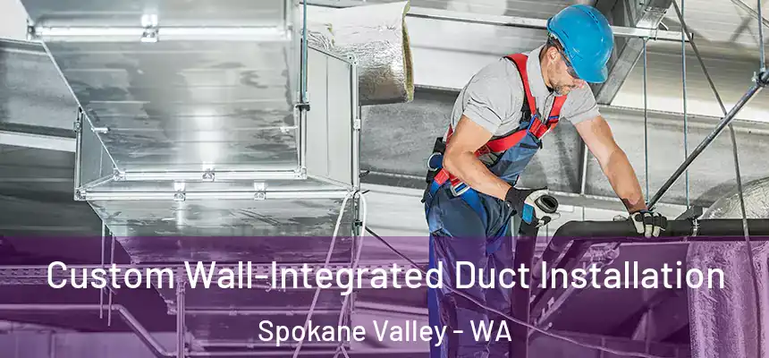 Custom Wall-Integrated Duct Installation Spokane Valley - WA