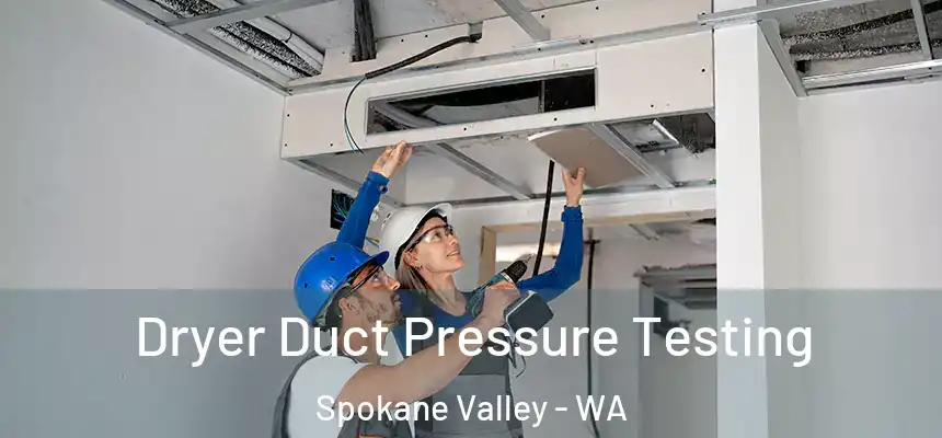 Dryer Duct Pressure Testing Spokane Valley - WA