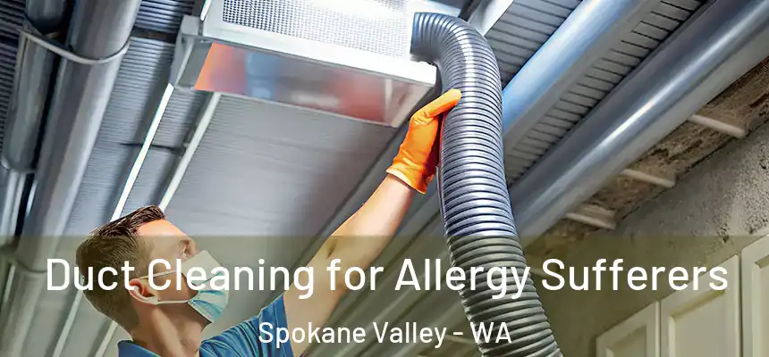 Duct Cleaning for Allergy Sufferers Spokane Valley - WA