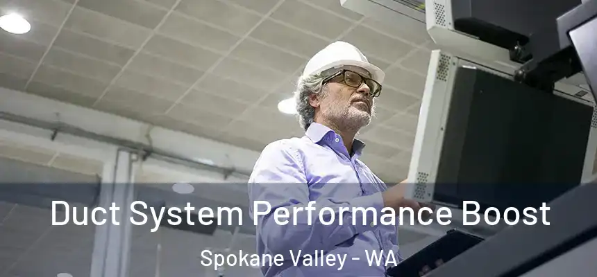 Duct System Performance Boost Spokane Valley - WA
