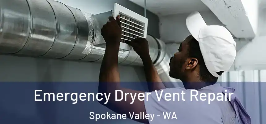 Emergency Dryer Vent Repair Spokane Valley - WA
