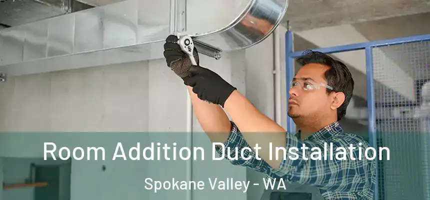 Room Addition Duct Installation Spokane Valley - WA