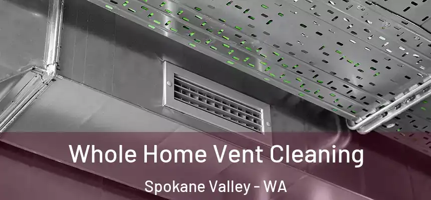 Whole Home Vent Cleaning Spokane Valley - WA